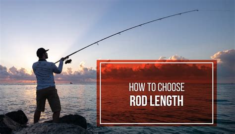 How to Choose the Perfect Fishing Rod Length [2024 Guide].